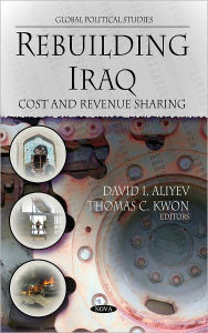 Title: Rebuilding Iraq: Cost and Revenue Sharing, Author: David I. Aliyev