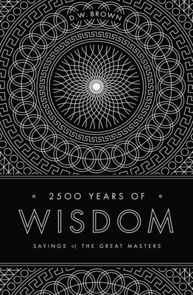 2500 Years of Wisdom: Sayings of the Great Masters