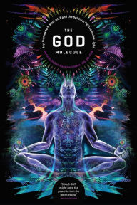Title: The God Molecule: 5-MeO-DMT and the Spiritual Path to the Divine Light, Author: Gerardo Ruben Sandoval