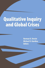 Title: Qualitative Inquiry and Global Crises, Author: Norman K Denzin