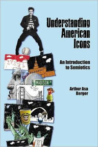 Title: Understanding American Icons: An Introduction to Semiotics, Author: Arthur Asa Berger