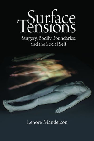 Surface Tensions: Surgery, Bodily Boundaries, and the Social Self / Edition 1