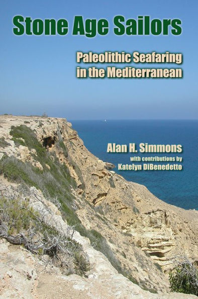 Stone Age Sailors: Paleolithic Seafaring in the Mediterranean / Edition 1