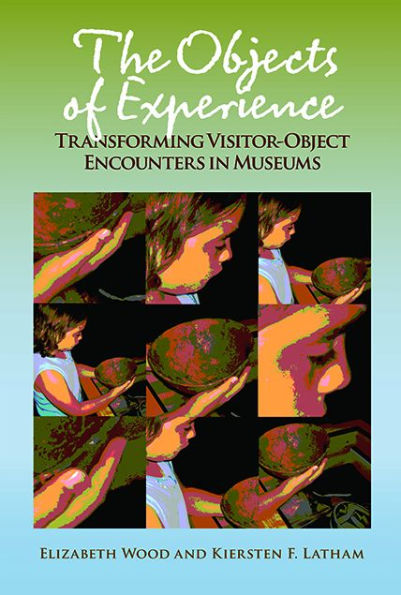 The Objects of Experience: Transforming Visitor-Object Encounters in Museums / Edition 1