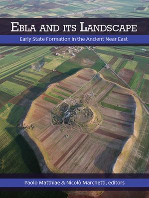 Ebla and its Landscape: Early State Formation the Ancient Near East