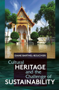 Title: Cultural Heritage and the Challenge of Sustainability, Author: Diane Barthel-Bouchier