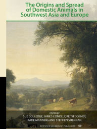 Title: The Origins and Spread of Domestic Animals in Southwest Asia and Europe, Author: Sue Colledge