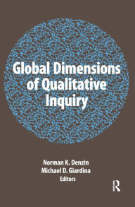 Title: Global Dimensions of Qualitative Inquiry, Author: Norman K Denzin