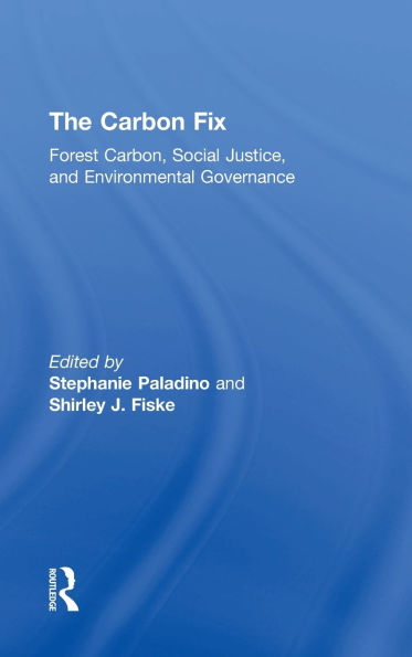 The Carbon Fix: Forest Carbon, Social Justice, and Environmental Governance / Edition 1