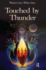 Title: Touched by Thunder / Edition 1, Author: Waylon Gary White Deer