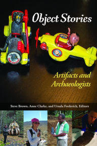 Title: Object Stories: Artifacts and Archaeologists, Author: Steve Brown