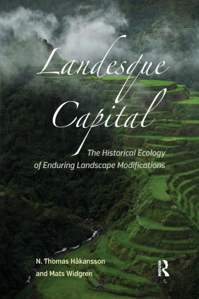 Landesque Capital: The Historical Ecology of Enduring Landscape Modifications / Edition 1