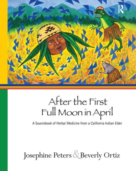 After the First Full Moon April: a Sourcebook of Herbal Medicine from California Indian Elder