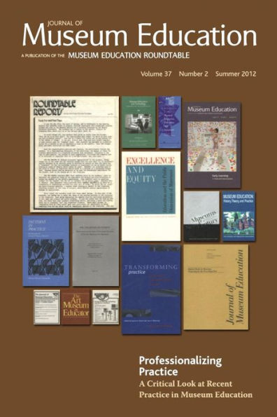 Professionalizing Practice. A Critical Look at Recent Practice Museum Education: Journal of Education 37:2 Thematic Issue