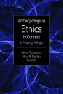 Anthropological Ethics in Context: An Ongoing Dialogue