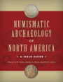 Numismatic Archaeology of North America: A Field Guide / Edition 1