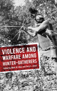 Title: Violence and Warfare among Hunter-Gatherers, Author: Mark W Allen