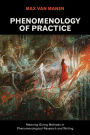 Phenomenology of Practice: Meaning-Giving Methods in Phenomenological Research and Writing