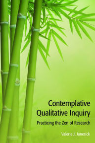 Title: Contemplative Qualitative Inquiry: Practicing the Zen of Research, Author: Valerie J Janesick