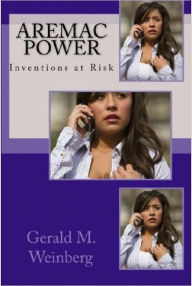 Title: Aremac Power: Inventions at Risk, Author: Gerald Weinberg