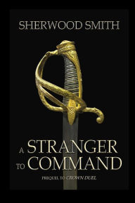 Title: A Stranger to Command, Author: Sherwood Smith