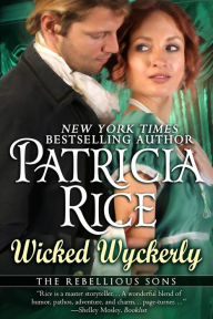 Title: Wicked Wyckerly: A Rebellious Sons Novel Book One, Author: Patricia Rice