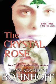 Title: The Crystal Rose (Mer Cycle #3), Author: Maya Kaathryn Bohnhoff