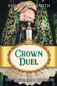 Title: Crown Duel: The Definitive Edition, Author: Sherwood Smith