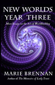 Title: New Worlds, Year Three: More Essays on the Art of Worldbuilding, Author: Marie Brennan
