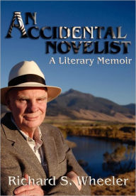 Title: An Accidental Novelist: A Literary Memoir, Author: Richard S. Wheeler