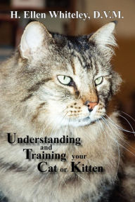 Title: Understanding and Training Your Cat or Kitten, Author: H. Ellen Whiteley