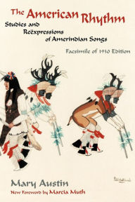 Title: The American Rhythm: Studies and Reexpressions of Amerindian Songs; Facsimile of 1930 edition, Author: Mary Austin