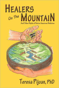 Title: Healers on the Mountain: and Other Myths of Native American Medicine, Author: Teresa Pijoan