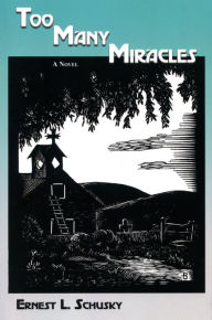 Title: Too Many Miracles: A Novel, Author: Ernest L. Schusky