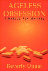 Title: Ageless Obsession: A Melody Fox Mystery, Author: Beverly Ungar