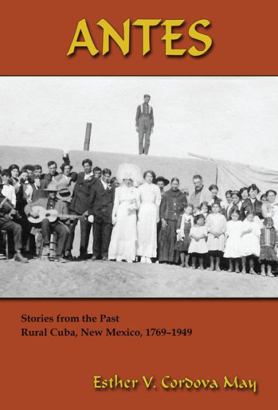 Antes: Stories from the Past, Rural Cuba, New Mexico, 1769-1949