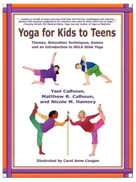 Yoga for Kids to Teens: Themes, Relaxation Techniques, Games and an Introduction to SOLA Stikk Yoga