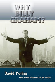 Title: Why Billy Graham? (Softcover), Author: David Poling