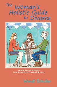 Title: The Woman's Holistic Guide to Divorce: Simple, Practical, and Light-Hearted Tips for Navigating the Treacherous Waters of Going Your Separate Way, Author: Wendi Schuller