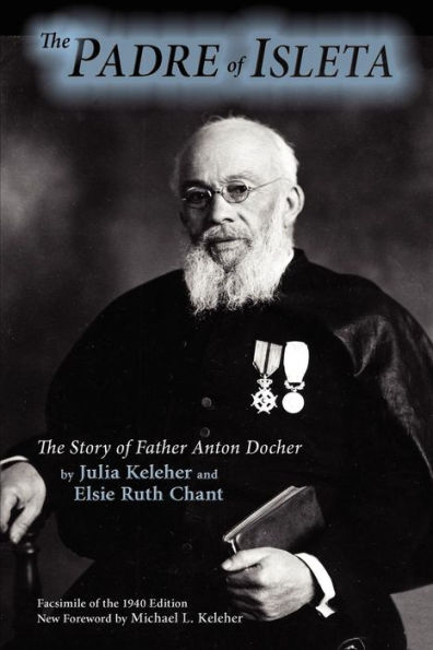 The Padre of Isleta: The Story of Father Anton Docher; Facsimile of the 1940 Edition