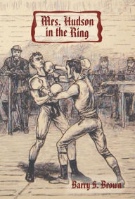 Title: Mrs. Hudson in the Ring: Third in the Mrs. Hudson of Baker Street series, Author: Barry S. Brown