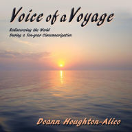 Title: Voice of a Voyage: Rediscovering the World During a Ten-year Circumnavigation, Author: Doann Houghton-Alico