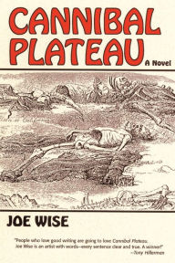 Title: Cannibal Plateau: A Novel, Author: Joe Wise