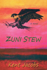 Title: Zuni Stew: A Novel, Author: Kent Jacobs