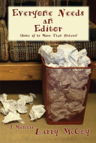 Title: Everyone Needs an Editor (Some of Us More Than Others): A Memoir, Author: Larry McCoy