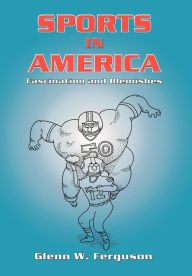 Title: Sports in America: Fascination and Blemishes, Author: Glenn W. Ferguson