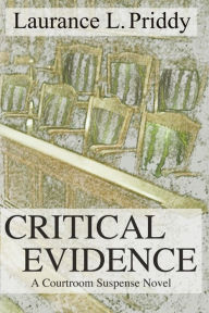 Title: Critical Evidence: A Courtroom Suspense Novel, Author: Laurance L. Priddy