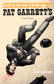 Title: Sheriff Pat Garrett's Last Days, Author: Colin Rickards