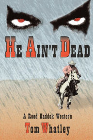 Title: He Ain't Dead: A Reed Haddok Western, Author: Tom V. Whatley