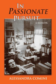 Title: In Passionate Pursuit: A Memoir, Author: Alessandra Comini